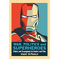 War, Politics and Superheroes: Ethics and Propaganda in Comics and Film book cover War, Politics and Superheroes: Ethics and Propaganda in Comics and Film book cover