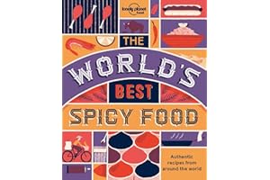 The World's Best Spicy Food: Authentic recipes from around the world (Lonely Planet)
