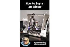 How to Buy a 3D Printer: A Beginner's Guide to 3D Printing (Beginner's Tutorials to 3D Printing Book 2)