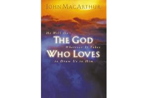 The God Who Loves: He Will Do Whatever It Takes To Draw Us To Him