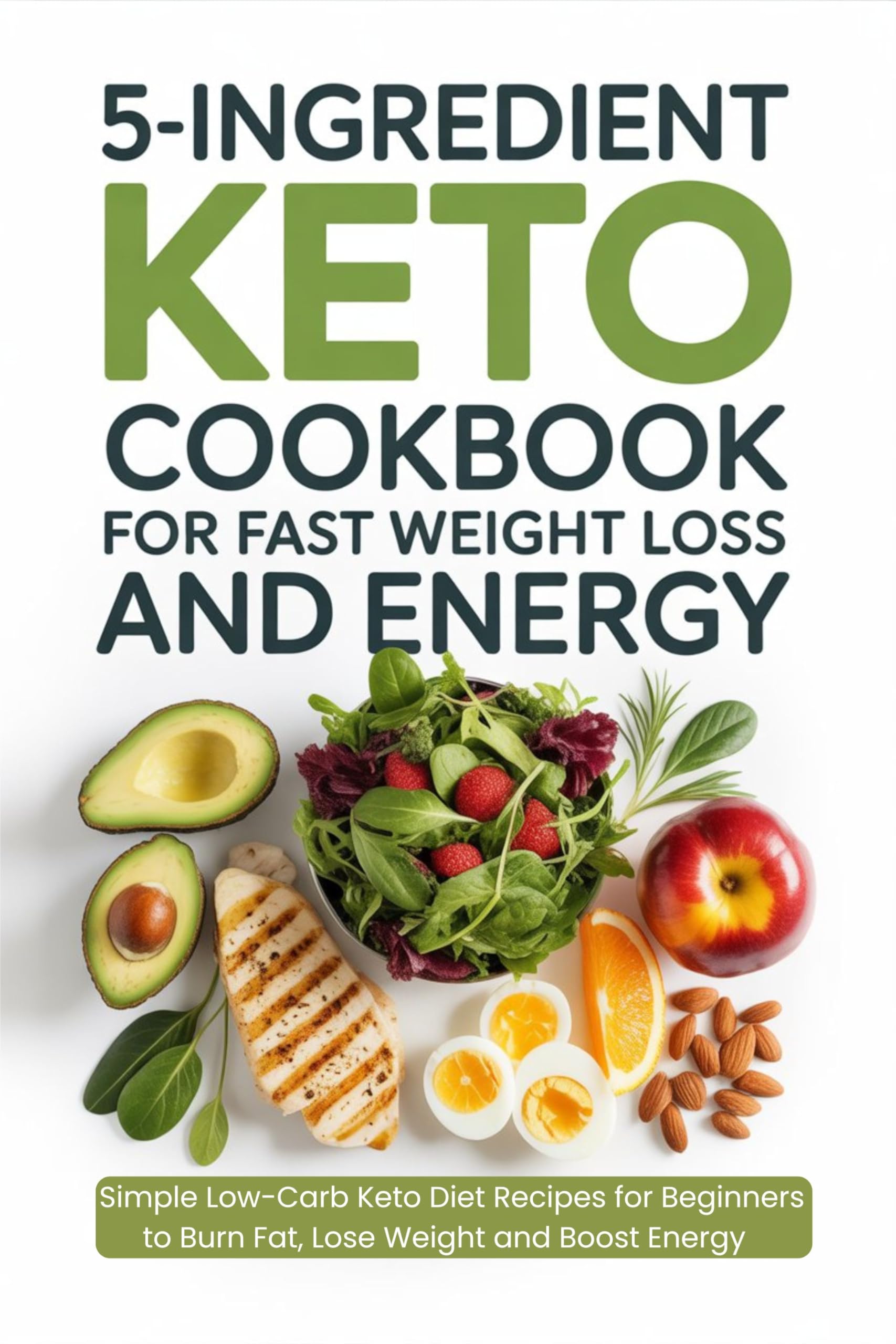 5 Ingredient Keto Cookbook for Fast Weight Loss and