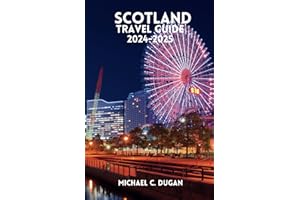 SCOTLAND TRAVEL GUIDE 2024-2025: Discover The Land Of The Scots, The Caledonia Unveiling Edinburgh, Glasgow, Inverness, Aberdeen, Stirling, Dundee, ... Oban, And Perth (Budget Travel Guide Series)