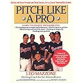 Pitch Like A Pro: A Guide for Young Pitchers and Their Coaches, Little League Through High School