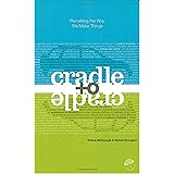 Cradle to Cradle: Remaking the Way We Make Things