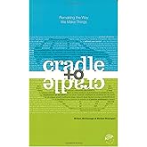 Cradle to Cradle: Remaking the Way We Make Things