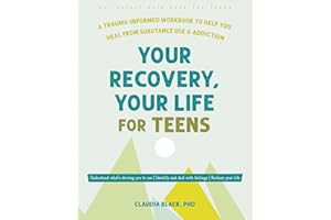 Your Recovery, Your Life for Teens: A Trauma-Informed Workbook to Help You Heal from Substance Use and Addiction