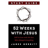 52 Weeks with Jesus Study Guide: Fall in Love with the One Who Changed Everything