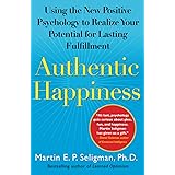 Authentic Happiness: Using the New Positive Psychology to Realize Your Potential for Lasting Fulfillment