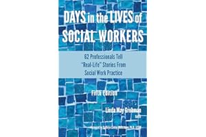 Days in the Lives of Social Workers: 62 Professionals Tell "Real-Life" Stories From Social Work Practice