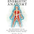 Energetic Anatomy: An Illustrated Guide to Understanding and Using the Human Energy System