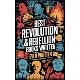 Best Revolution &amp; Rebellion Ever Written: Inspiring Works on Politics, Freedom, Oppression &amp; Social Change (including A Tale of Two Cities, Les Mis&eacute;rables &amp; more!) (Grapevine Books)