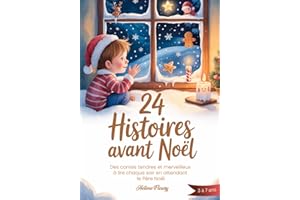 24 Histoires avant Noël: Des contes tendres et merveilleux à lire chaque soir en attendant le Père Noël pour enfants de 3 à 7