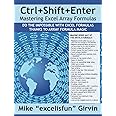 Ctrl+Shift+Enter Mastering Excel Array Formulas: Do the Impossible with Excel Formulas Thanks to Array Formula Magic