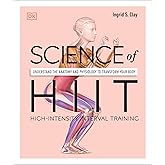 Science of HIIT: Understand the Anatomy and Physiology to Transform Your Body (The Science of Fitness)