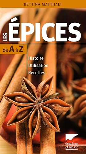 Download Les Epices de A à Z. Histoire - Utilisation - Recettes PDF