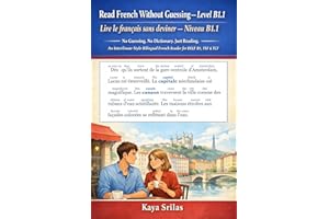 Read French Without Guessing — Level B1.1 / Lire le français sans deviner — Niveau B1.1: No Guessing. No Dictionary. Just Rea