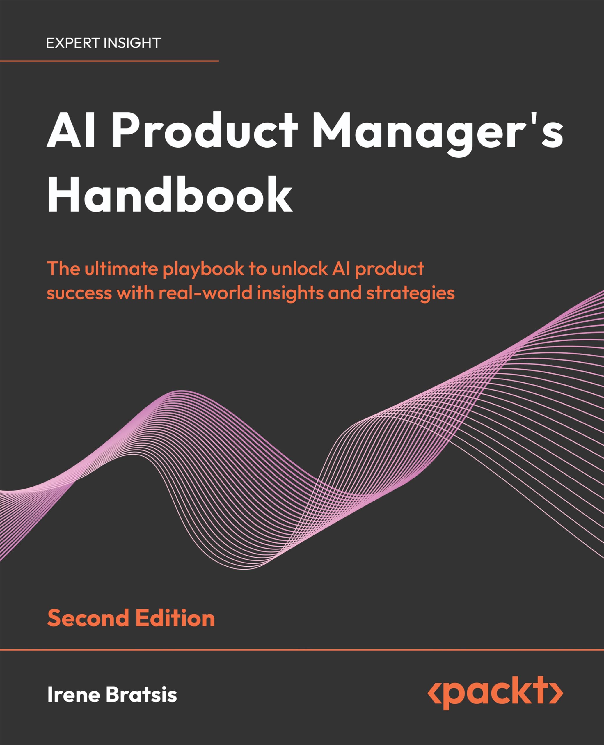 AI Product Manager's Handbook: The ultimate playbook to unlock AI product success with real-world insights and strategies