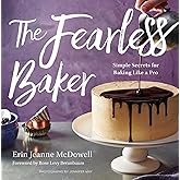 The Fearless Baker: Simple Secrets for Baking Like a Pro