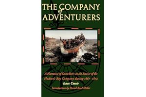 The Company of Adventurers: A Narrative of Seven Years in the Service of the Hudson's Bay Company during 1867-1874