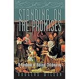 Standing on the Promises: A Handbook of Biblical Childrearing (Family)