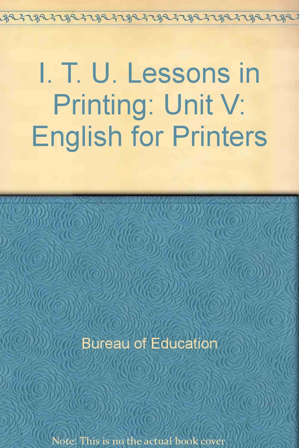 I T U Lessons In Printing Unit V English For Printers Bureau Of Education Amazon Com Books
