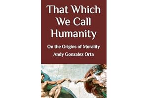 That Which We Call Humanity: On the Origins of Morality