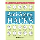 Anti-Aging Hacks: 200+ Ways to Feel--and Look--Younger