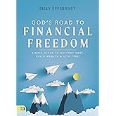 God's Road to Financial Freedom: Simple Steps to Destroy Debt, Build Wealth, and Live Free!