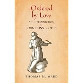 Ordered by Love: An Introduction to John Duns Scotus