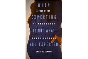 When Expecting is Not What You Expected. A True Story of Pregnancy Complications.