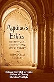 Aquinas's Ethics: Metaphysical Foundations, Moral Theory, and Theological Context