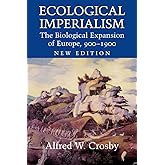 Ecological Imperialism 2ed: The Biological Expansion of Europe, 900-1900 (Studies in Environment and History)