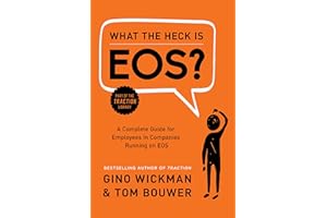 What the Heck Is EOS?: A Complete Guide for Employees in Companies Running on EOS