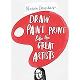Draw Paint Print like the Great Artists: Marion Deuchars' Book of Great Artists