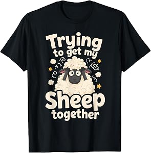 Trying to Get My Sheep Together T-Shirt