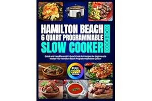 Hamilton Beach 6 Quart Programmable Slow Cooker Cookbook: Quick and Easy Flavorful 6-Quart Crock Pot Recipes for Beginners to