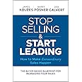 Stop Selling and Start Leading: How to Make Extraordinary Sales Happen ...