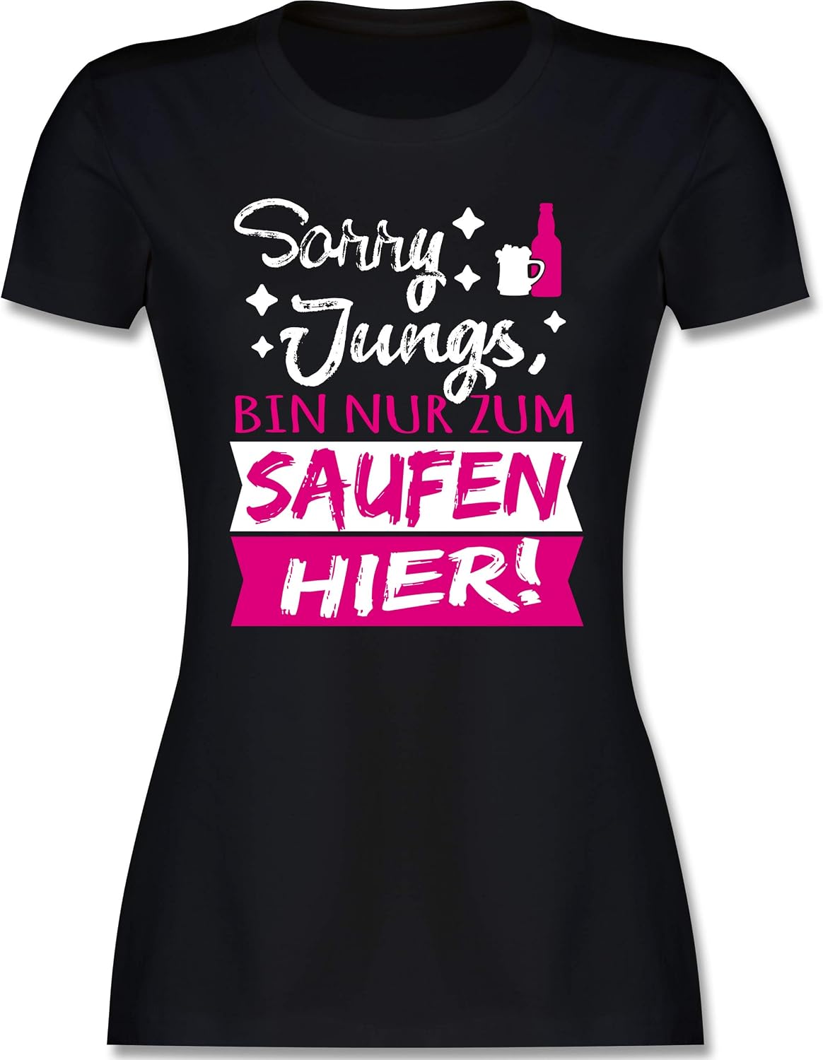Damen T-Shirt „Sorry Jungs, Bin Nur Zum Saufen Hier!“ - Slim Fit, 100% Baumwolle, Lustig Für JGA & Mädelsabend