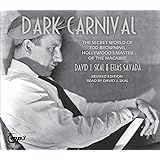 Dark Carnival: The Secret World of Tod Browning, Hollywood's Master of Macabre