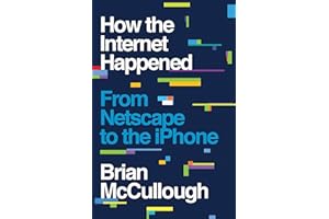 How the Internet Happened: From Netscape to the iPhone