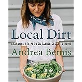 Local Dirt: Seasonal Recipes for Eating Close to Home (Farm-to-Table Cookbooks, 2)