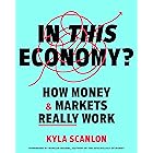 In This Economy?: How Money & Markets Really Work