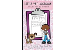 Little Vet Logbook: Caring for Pets Big and Small: A Pretend Play Veterinarian Activity Book for Kids Ages 3-6