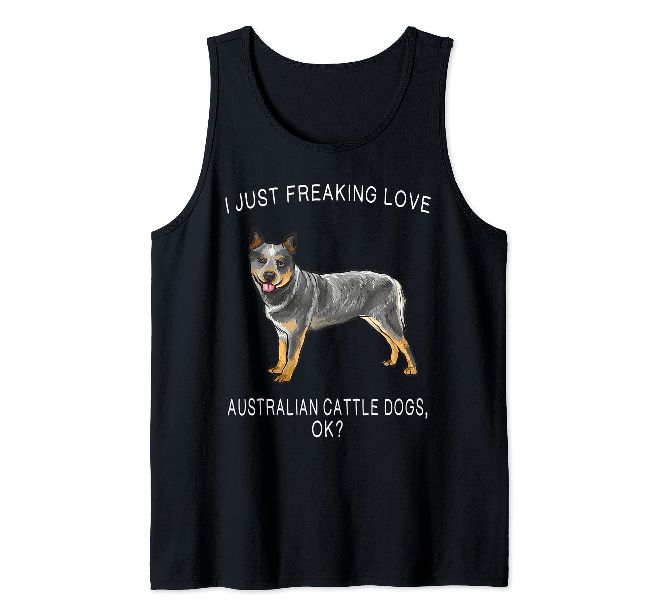 I Just Freaking Love Australian Cattle Dogs Ok? Dog Tank Top