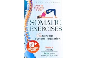 Somatic Exercises for Nervous System Regulation: 90+ Simple Techniques to Release Trauma, Reduce Tension, and Calm Anxiety an