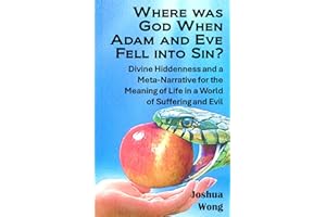 Where was God when Adam and Eve fell into sin?: Divine hiddenness in Eden and a Meta-Narrative for the Meaning of Life in a W