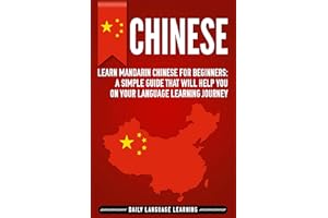 Chinese: Learn Mandarin Chinese for Beginners: A Simple Guide That Will Help You on Your Language Learning Journey