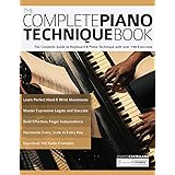 The Complete Piano Technique Book: The Complete Guide to Keyboard & Piano Technique with over 140 Exercises