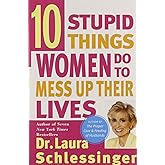 Ten Stupid Things Women Do to Mess Up Their Lives
