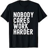 Nobody Cares, Work Harder Motivational 